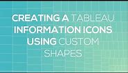 Tableau Custom Shapes [Creating Information Icon in Tableau Using Custom Shapes]
