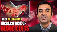 Please TAKE NOTE: These Medications Increase Risk of BLOOD CLOTS