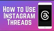 How to Use Instagram Threads in 2024
