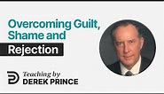 Overcoming Guilt, Shame and Rejection - Derek Prince