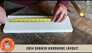 Easy Drawer Hardware Layout!