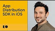 Integrating the App Distribution SDK in iOS apps | Workshop