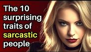 10 Surprising Personality Traits of Highly Sarcastic People (You Won't Believe Number 7)