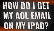 How do I get my AOL email on my iPad?