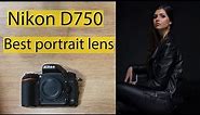 Nikon D750 Best portrait lens with examples