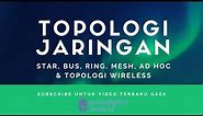 Topologi Jaringan (Star, Bus, Ring, Mesh, Ad hoc & Topologi Wireless )