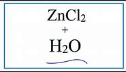Equation for ZnCl2 + H2O (Zinc chloride + Water)