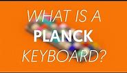 What is a Planck Keyboard?
