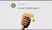 It took 10,000 bee's