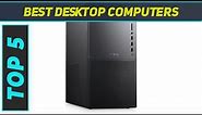 Top 5 Best Desktop Computers in 2024
