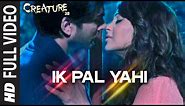 Ik Pal Yahi FULL VIDEO Song | Mithoon | Creature 3D, Bipasha Basu | Imran Abbas Naqvi