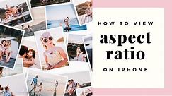 How to View Photo Aspect Ratio on iPhone