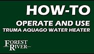 How to Operate and Use a Truma Aquago Water Heater