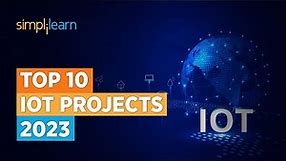 Top 10 IoT Projects 2023 | Smart IoT Projects | Applications Of IoT | Simplilearn