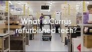 What is Currys refurbished tech?