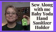 Sew Along with Me - Baby Yoda Hand Sanitizer Holder