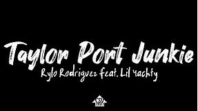 Rylo Rodriguez - Taylor Port Junkie (Lyrics Video) feat. Lil Yachty