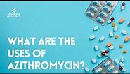 What are the uses of Azithromycin?