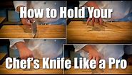 How To Hold Your Chef's Knife