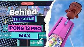 Ipong 13 Pro Max - Behind The Scene!