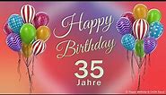 Geburtstag 35 Jahre Happy Birthday 35 Jahre Glückwunsch und alles Gute. Geburtstags Lied und Grüße.