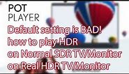 How to play HDR Video by PotPlayer on both HDR Monitor / TV and SDR Display 10 bit color (2023)