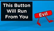 I Created A Button That Runs From You