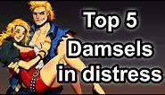 Top 5 - Damsels in distress