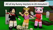 All of my BEST FUNNY MEMES in 20 minutes😂 - Roblox Compilation!