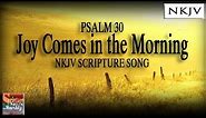 Psalm 30 Song (NKJV) "Joy Comes in the Morning" (Esther Mui)
