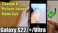 Galaxy S22/S22+/Ultra: How to Change A Picture/Image Ratio Size