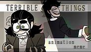 TERRIBLE THINGS | sketch animation meme | (WARNING: !blood!)