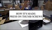 How It's Made: Press on Thumb Screws