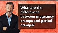 What are the differences between pregnancy cramps and period cramps?