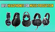 The Top 5 Headphones for Music Production 2024