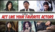 How To Act Like Your Favorite Actors