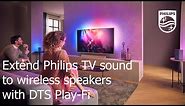 Extend Philips TV sound to wireless speakers with DTS Play-Fi
