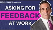 Asking for Feedback at Work: Who to Ask & When to Do It