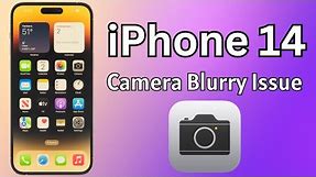 How To Fix iPhone 14, 14 Pro, 14 Pro Max Camera Blurry Issue Solved