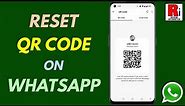How to Reset Your QR Code on WhatsApp