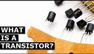 WHAT IS A TRANSISTOR?