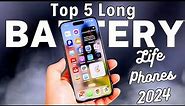 Top 5 : Phones for Long Battery Life 2024