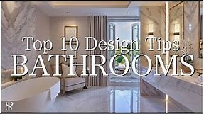 TOP 10 DESIGN TIPS FOR BATHROOMS | INTERIOR DESIGNER | Behind The Design