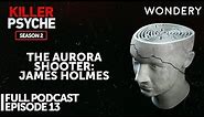 The Aurora Shooter: James Holmes | Killer Psyche | Full Episode