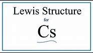 How to Draw the Lewis Dot Structure for Cs: Caesium