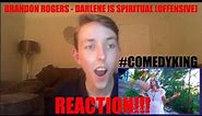 Brandon Rogers - Darlene Is Spiritual (OFFENSIVE :O) | Reaction (***#COMEDYKING***)