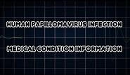 Human papillomavirus infection (Medical Condition)