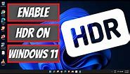 How to Enable HDR on Windows 11 | Step-by-Step Guide