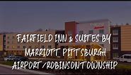 Fairfield Inn & Suites by Marriott Pittsburgh Airport/Robinson Township Review - Robinson Township ,