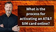 What is the process for activating an AT&T SIM card online?